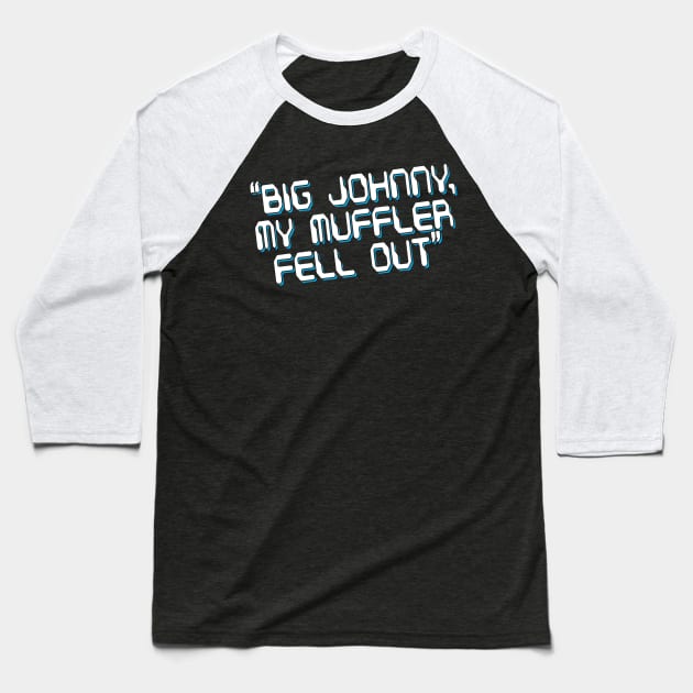 Big Johnny, My Muffler Fell Out! Baseball T-Shirt by Gimmickbydesign